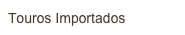 Touros Importados